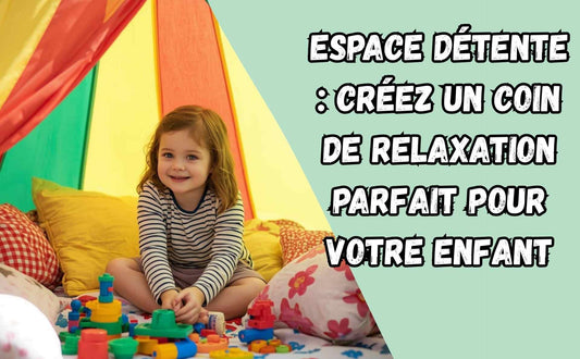 Espace Détente : Créez un Coin de Relaxation Parfait pour Votre Enfant - Calin Enfant